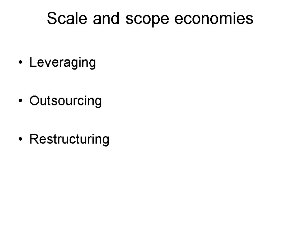 Scale and scope economies Leveraging Outsourcing Restructuring